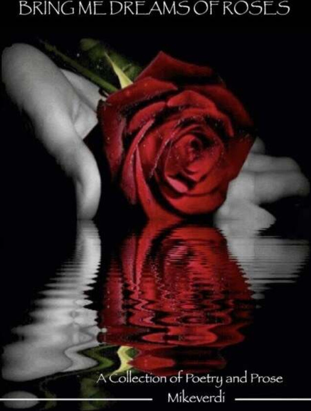 Bring Me Dreams Of Roses av Mikeverdi