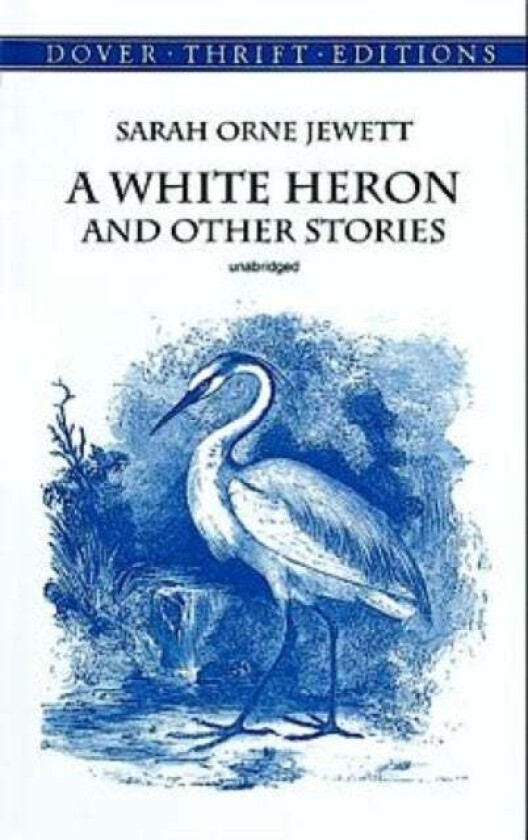 White Heron" and Other Stories av Sarah Orne Jewett