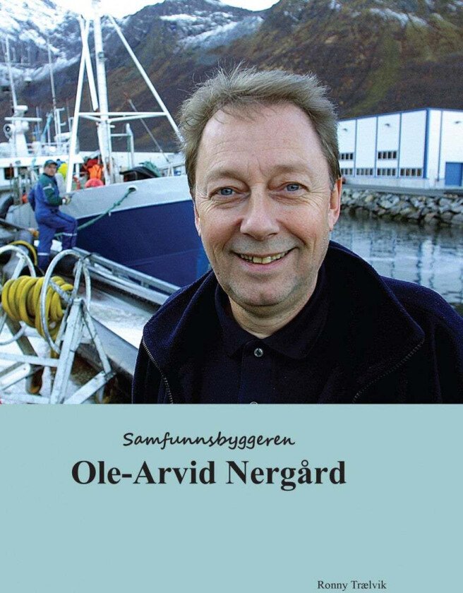 Samfunnsbyggeren Ole-Arvid Nergård av Ronny Trælvik
