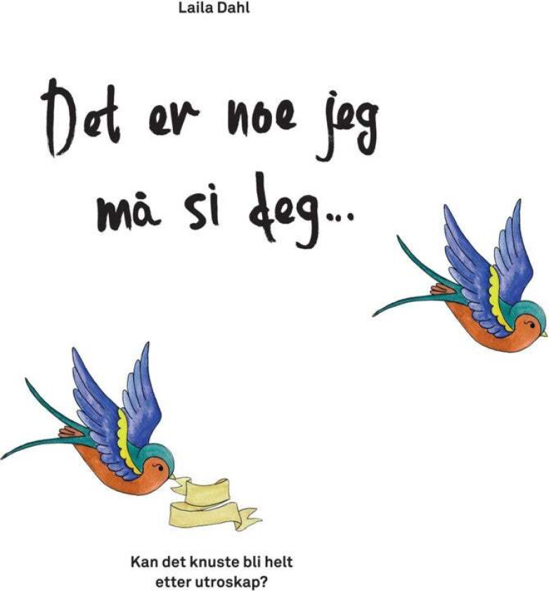 Det er noe jeg må si deg av Laila Dahl