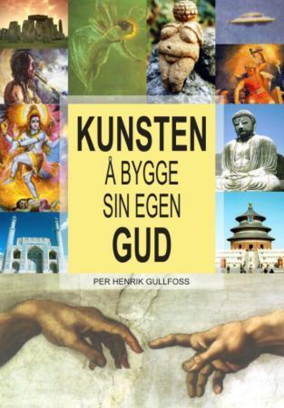 Kunsten å bygge sin egen Gud av Per Henrik Gullfoss