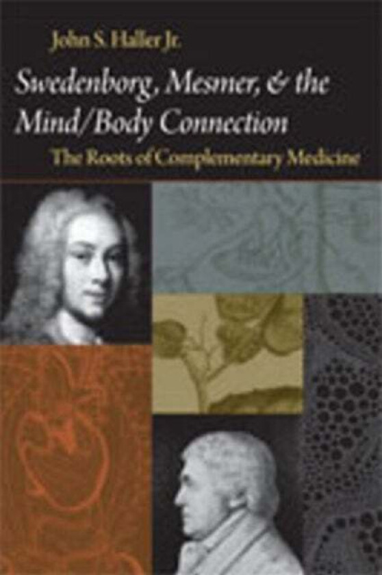 SWEDENBORG, MESMER, AND THE MIND/BODY CONNECTION av JOHN S. HALLER