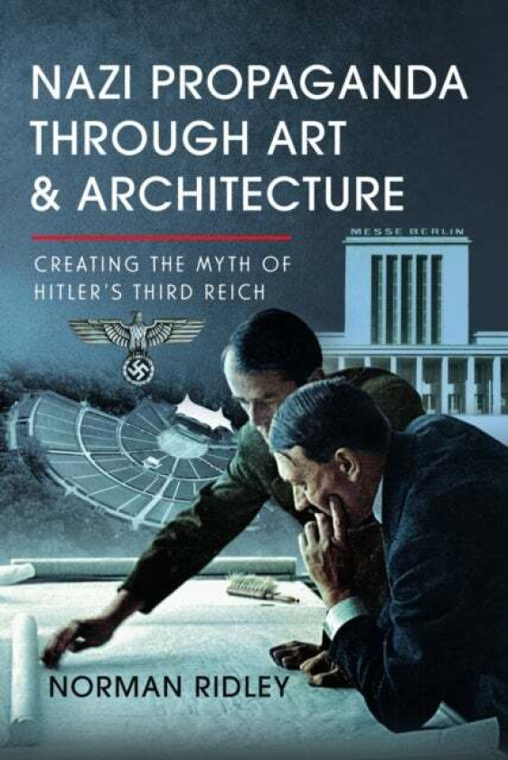 Nazi Propaganda Through Art and Architecture av Norman Ridley