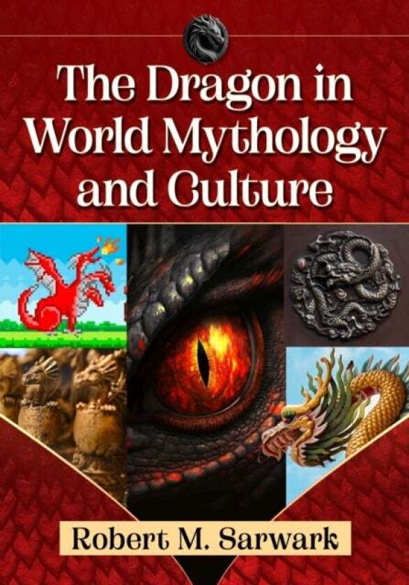 The Dragon in World Mythology and Culture av Robert M. Sarwark