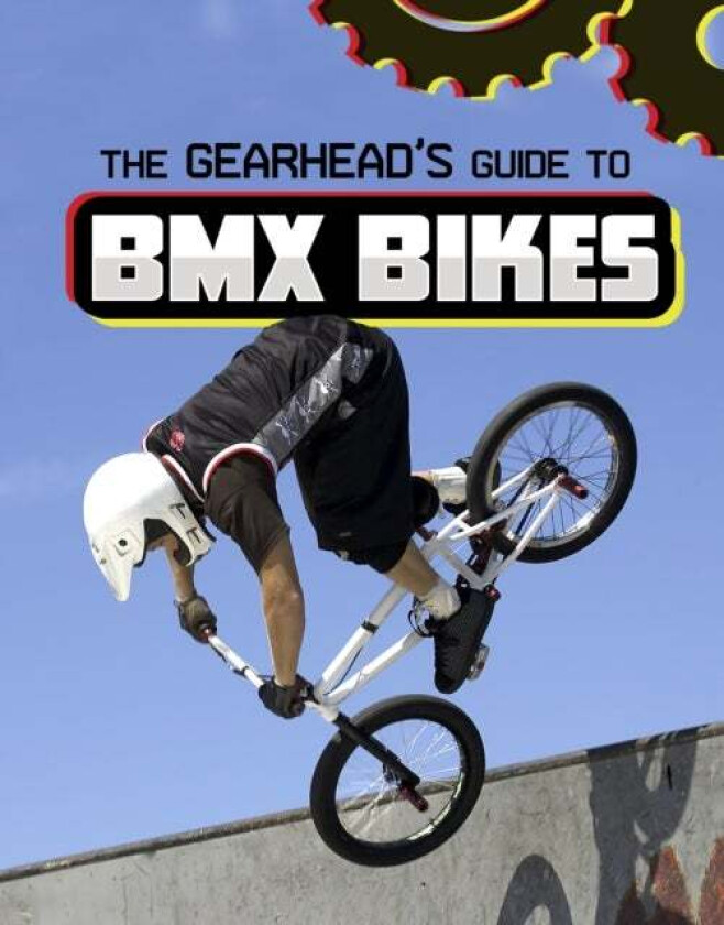 The Gearhead's Guide to BMX Bikes av Lisa J. Amstutz