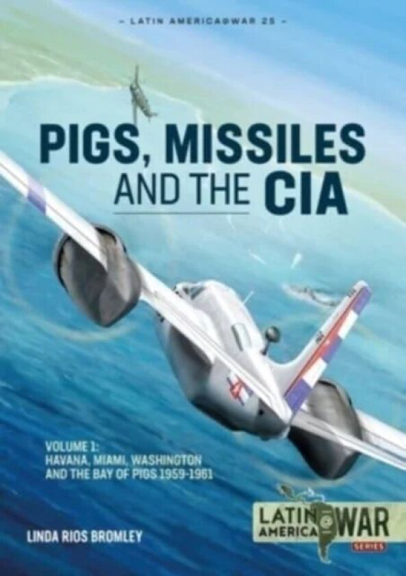 Pig, Missiles and the CIA av Linda Rios Bromley