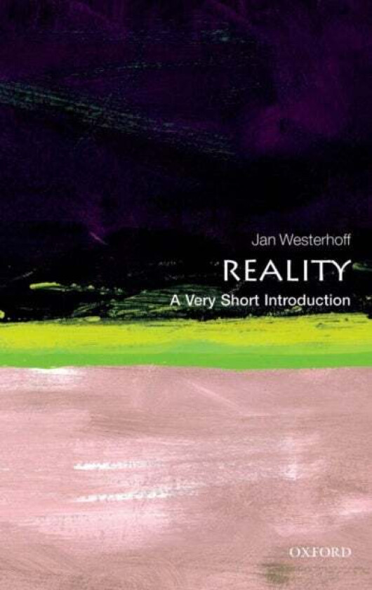 Reality: A Very Short Introduction av Jan (Department of Philosophy University of Durham and School of Oriental and African Studies University of Lond