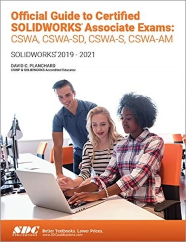 Official Guide to Certified SOLIDWORKS Associate Exams: CSWA, CSWA-SD, CSWSA-S, CSWA-AM av David C. Planchard