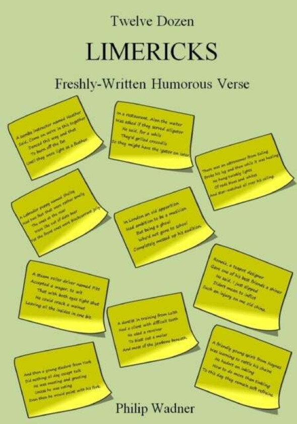 Twelve Dozen Limericks: Freshly-Written Humorous Verse av Philip Wadner
