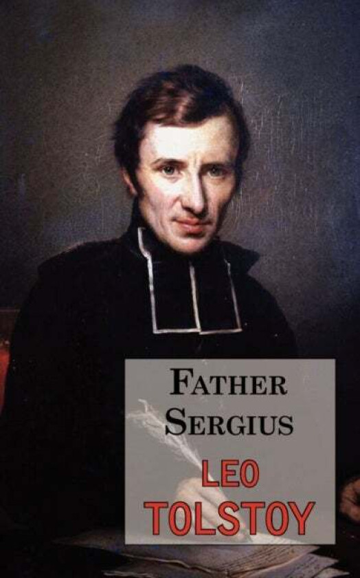 Father Sergius - A Story by Tolstoy av Leo Tolstoy