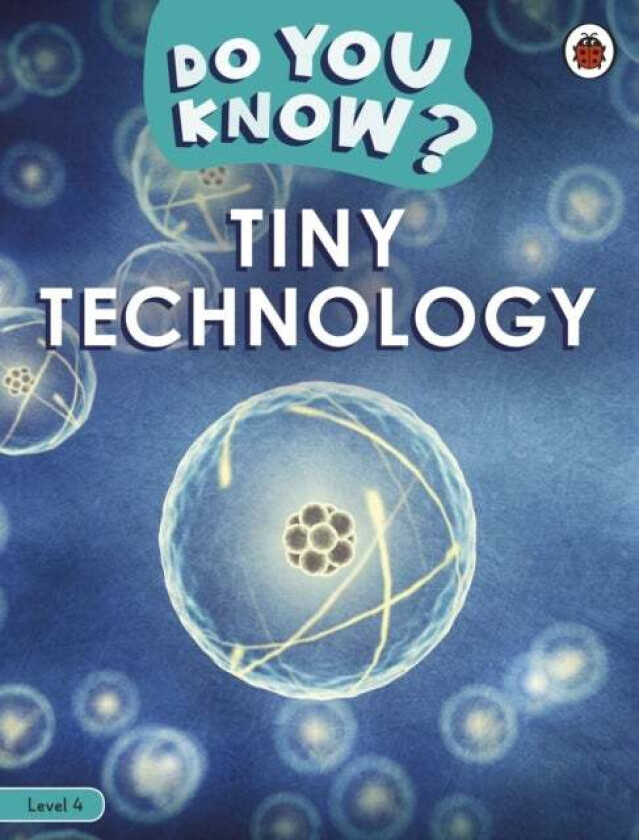 Do You Know? Level 4 - Tiny Technology av Ladybird