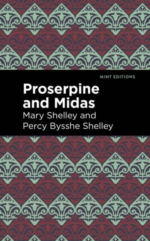 Proserpine and Midas av Mary Shelley, Percy Bysshe Shelley