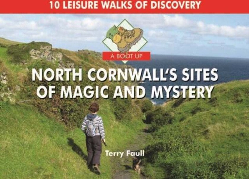 A Boot Up North Cornwall's Sites of Magic and Mystery av Terry Faull