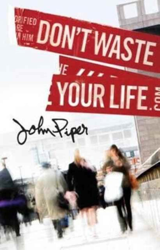 Don`t Waste Your Life (Pack of 25) av John Piper
