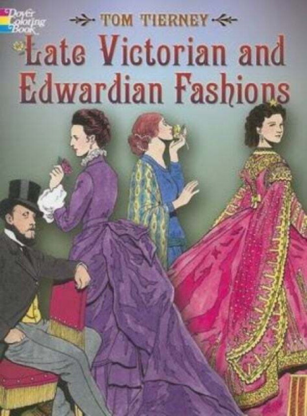 Late Victorian and Edwardian Fashions av Tom Tierney