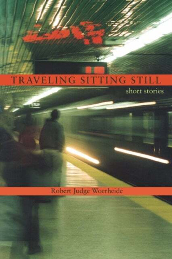 Traveling Sitting Still av Robert Judge Woerheide