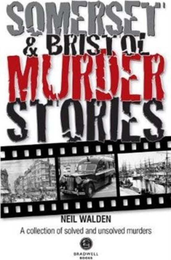 Somerset & Bristol Murder Stories av Neil Walden
