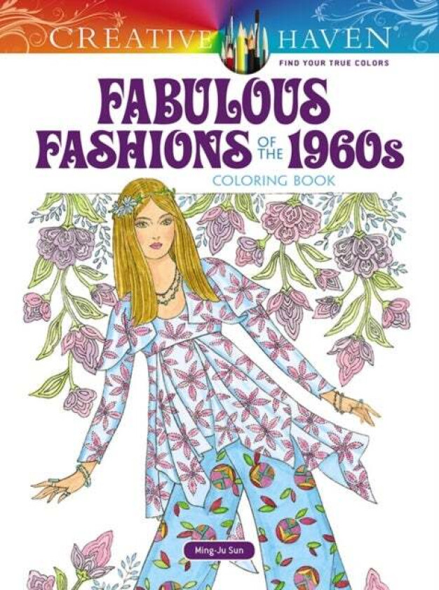 Creative Haven Fabulous Fashions of the 1960s Coloring Book av Ming-Ju Sun
