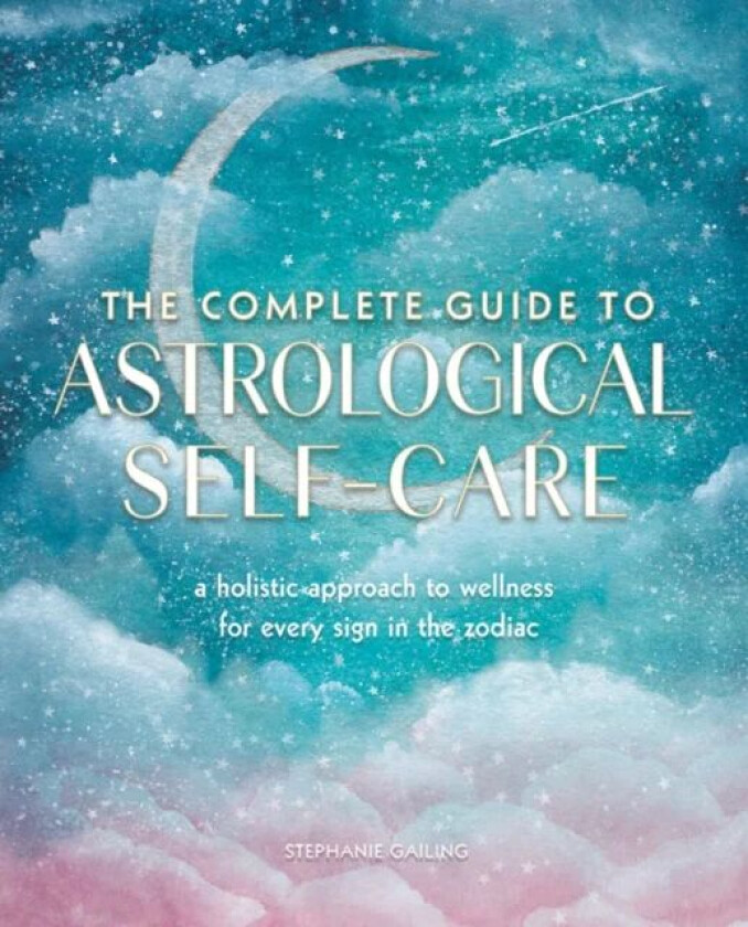 The Complete Guide to Astrological Self-Care av Stephanie Gailing