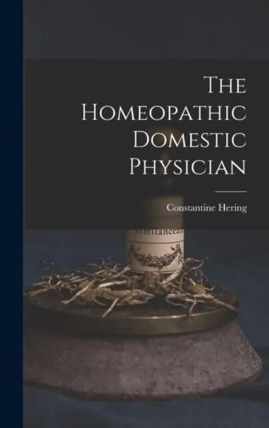 The Homeopathic Domestic Physician av Constantine Hering