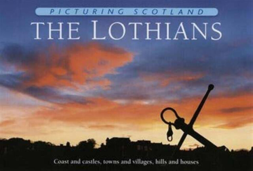 The Lothians: Picturing Scotland av Colin Nutt