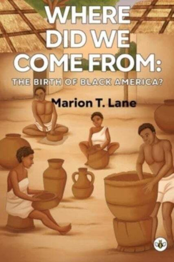 Where Did We Come from: The Birth of Black America? av Marion T. Lane