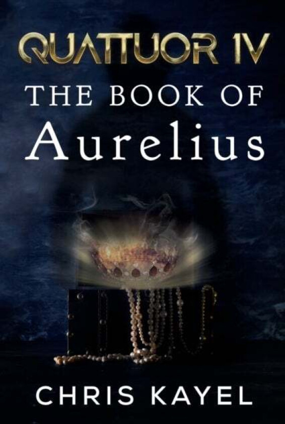 QUATTUOR IV: THE BOOK OF AURELIUS av Chris Kayel