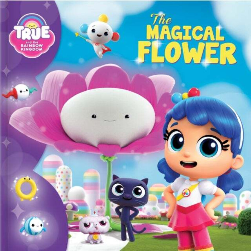 True and the Rainbow Kingdom: The Magical Flower av Guru