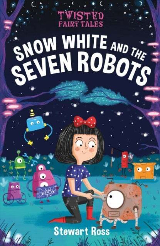 Twisted Fairy Tales: Snow White and the Seven Robots av Stewart Ross