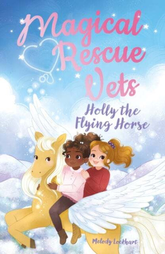 Magical Rescue Vets: Holly the Flying Horse av Melody Lockhart
