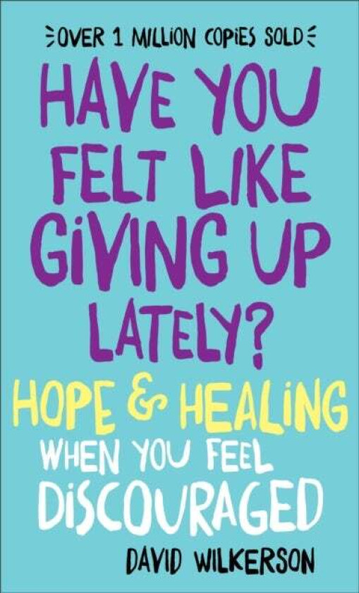 Have You Felt Like Giving Up Lately? ¿ Hope & Healing When You Feel Discouraged av David Wilkerson