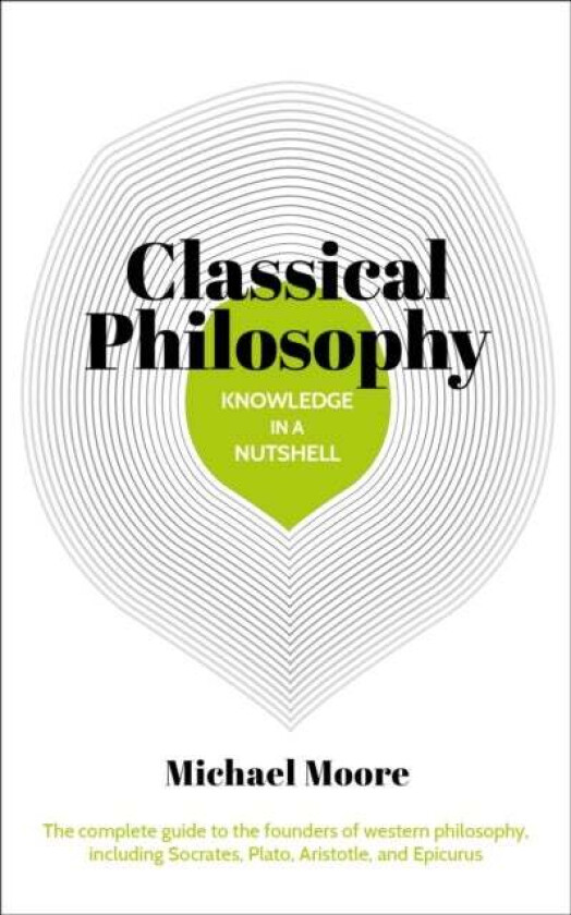 Knowledge in a Nutshell: Classical Philosophy av Michael Moore