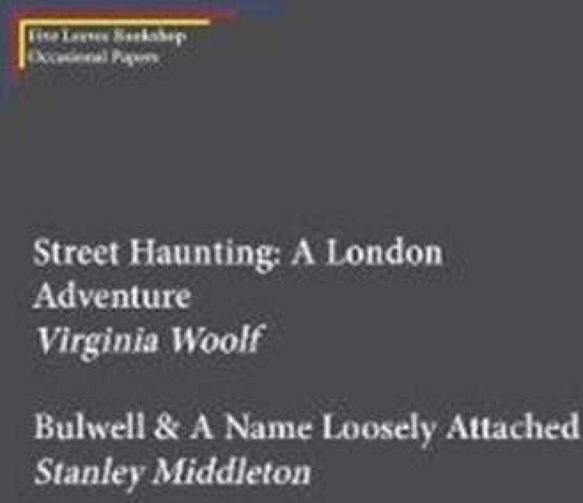 Street Haunting: A London Adventure & Bulwell av Stanley Middleton, Virginia Woolf