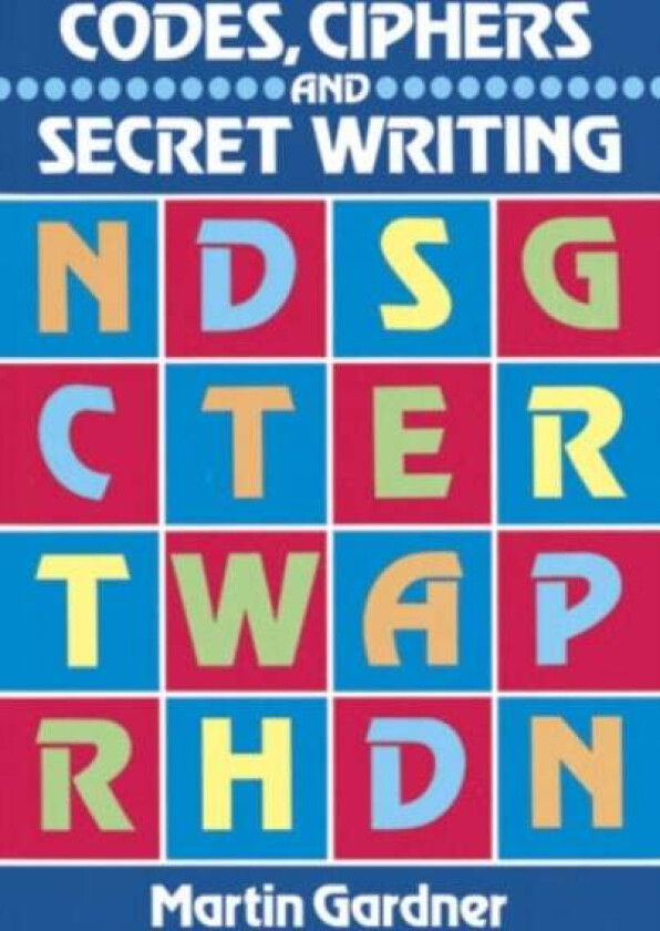 Codes, Ciphers and Secret Writing av Martin Gardner