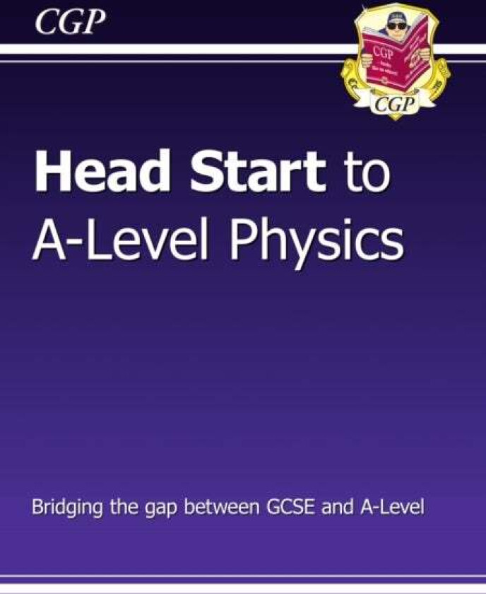 Head Start to A-Level Physics (with Online Edition): bridging the gap between GCSE and A-Level av CGP Books