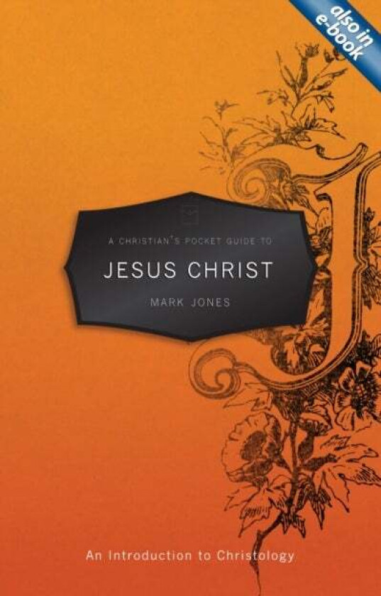 A Christian's Pocket Guide to Jesus Christ av Mark Jones