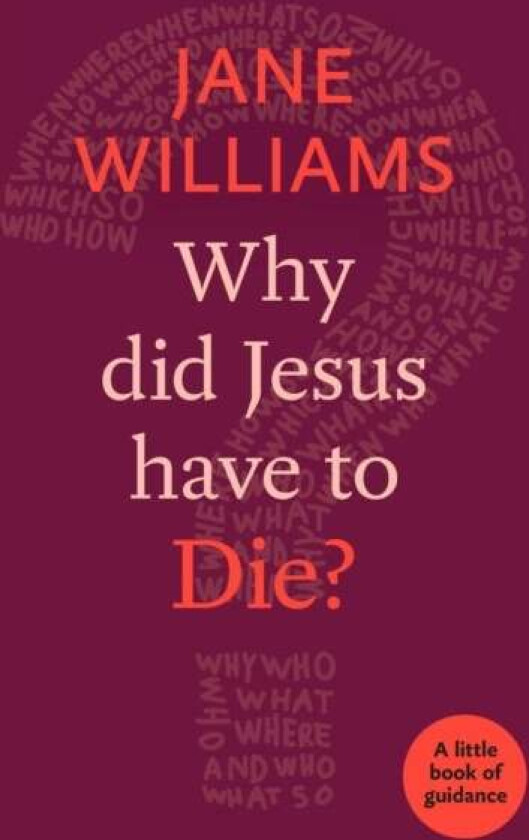 Why Did Jesus Have to Die? av Dr Jane Williams