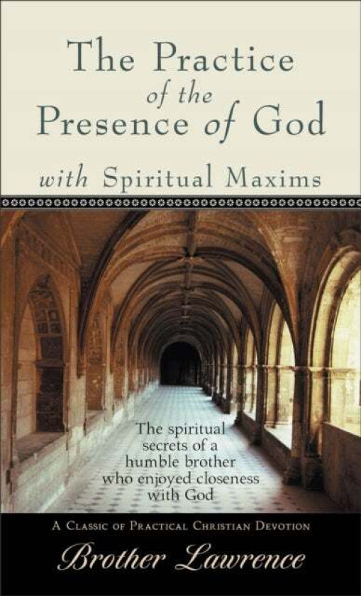 Practice of the Presence of God with Spiritual Maxims, The av Brother Lawrence