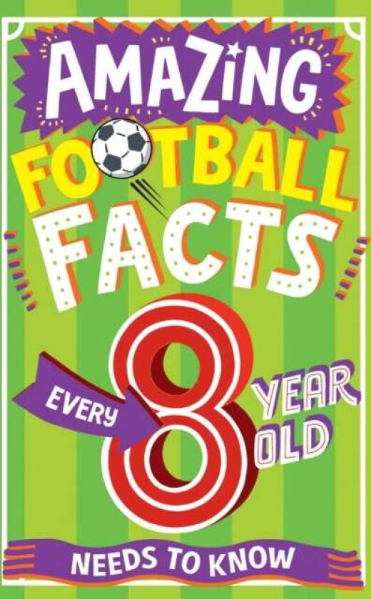 AMAZING FOOTBALL FACTS EVERY 8 YEAR OLD NEEDS TO KNOW av Clive Gifford