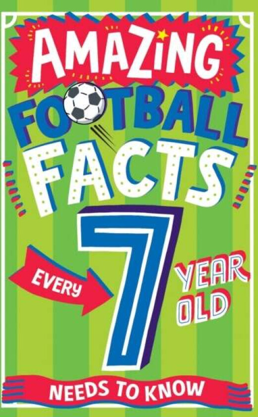 AMAZING FOOTBALL FACTS EVERY 7 YEAR OLD NEEDS TO KNOW av Clive Gifford