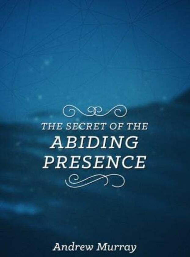 Secret of the Abiding Presence, The av Andrew Murray