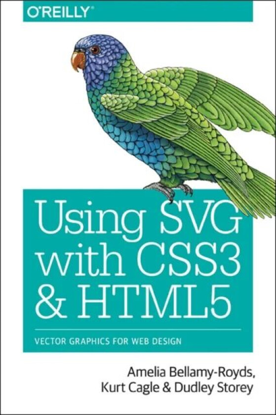 Using SVG with CSS3 and HTML5 av Amelia Bellamy-Royds, Kurt Cagle, Dudley Storey