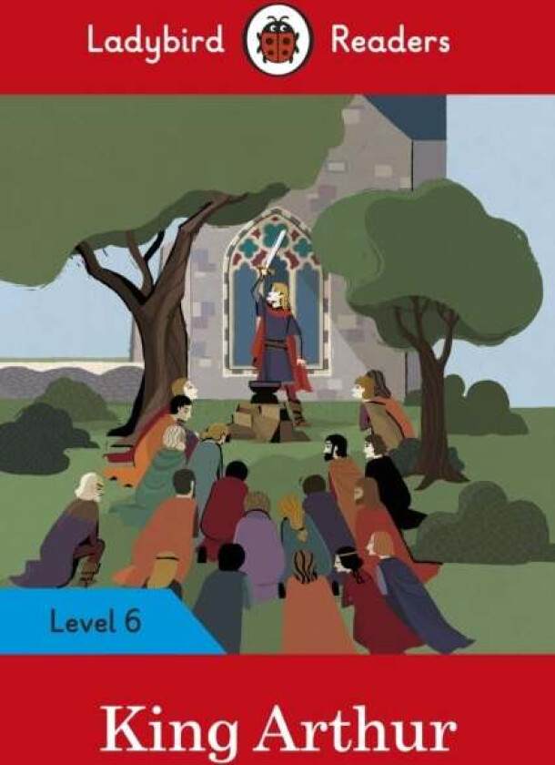 Ladybird Readers Level 6 - King Arthur (ELT Graded Reader) av Ladybird