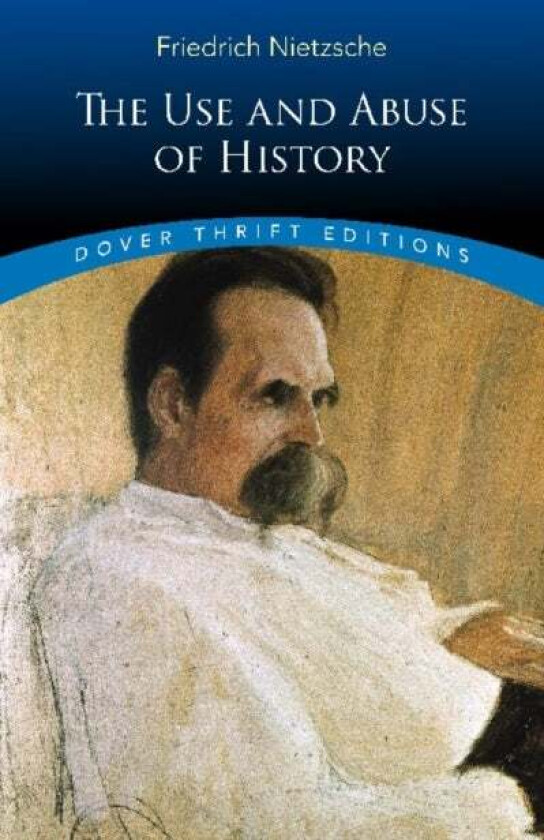 The Use and Abuse of History av Friedrich Nietzsche