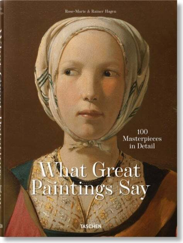 What Great Paintings Say. 100 Masterpieces in Detail av Rainer & Rose-Marie Hagen