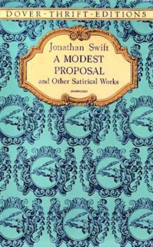 A Modest Proposal and Other Satirical Works av Jonathan Swift