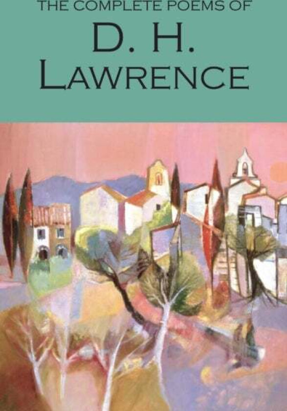 The Complete Poems of D.H. Lawrence av D.H. Lawrence