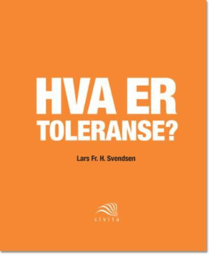 Hva er toleranse? av Lars Fr.H. Svendsen