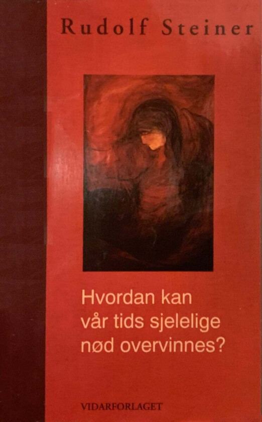 Hvordan kan vår tids sjelelige nød overvinnes? av Rudolf Steiner