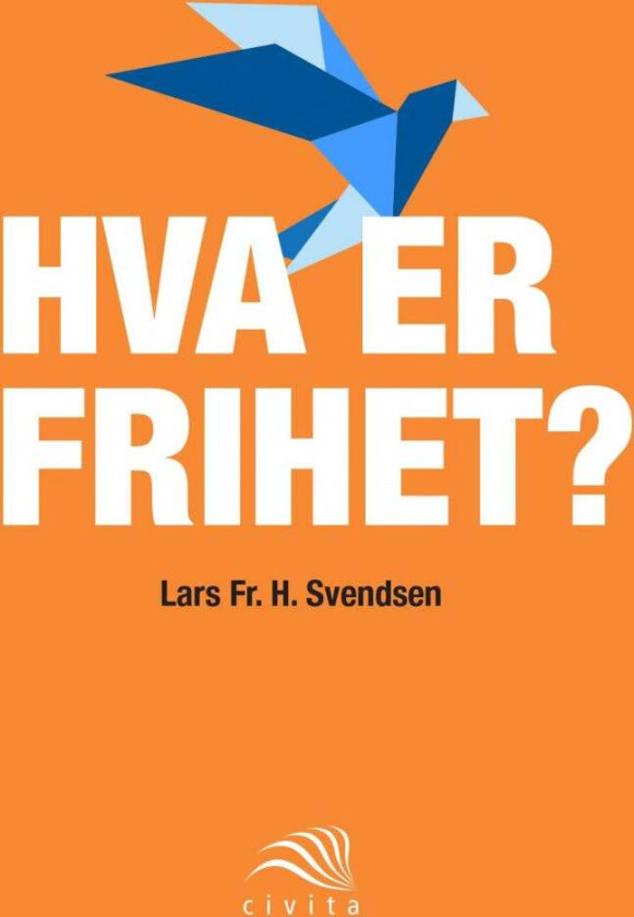Hva er frihet? av Lars Fr. H. Svendsen